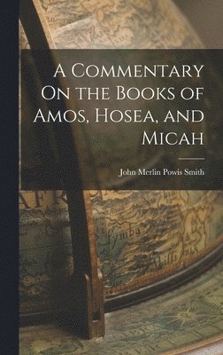 bokomslag A Commentary On the Books of Amos, Hosea, and Micah