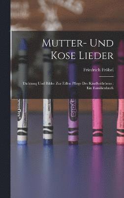 Friedrich Fröbel - Mutter- Und Kose Lieder, Inbunden