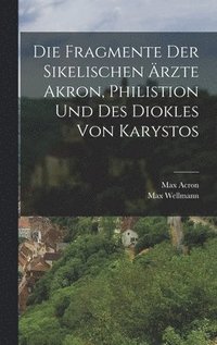 bokomslag Die Fragmente Der Sikelischen rzte Akron, Philistion Und Des Diokles Von Karystos