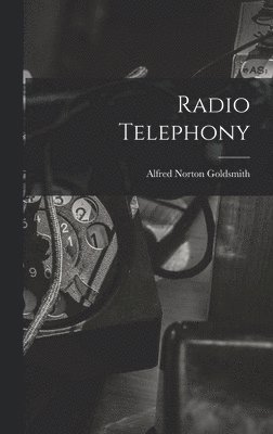 Alfred Norton Goldsmith - Radio Telephony, Inbunden