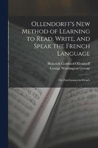 bokomslag Ollendorff's New Method of Learning to Read, Write, and Speak the French Language