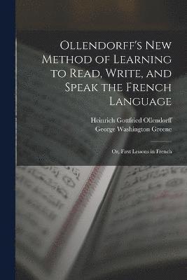 Ollendorff's New Method of Learning to Read, Write, and Speak the French Language 1