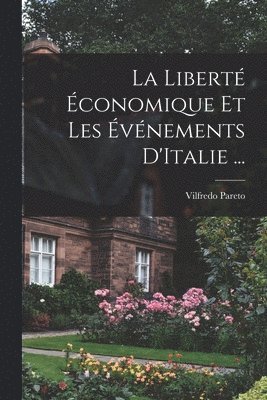 Vilfredo Pareto - Liberté Économique Et Les Événements D'Italie ..., Häftad