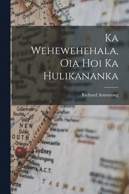 Richard Armstrong - Ka Wehewehehala, Oia Hoi Ka Hulikananka, Häftad