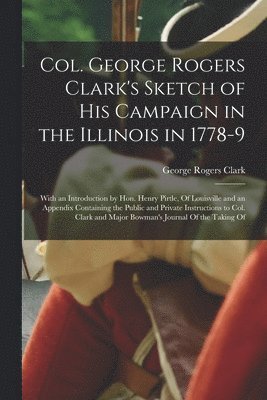 Col. George Rogers Clark's Sketch of His Campaign in the Illinois in 1778-9