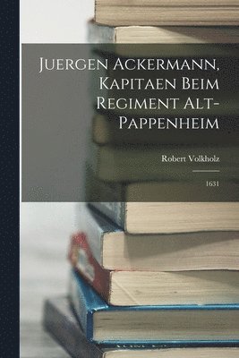 bokomslag Juergen Ackermann, Kapitaen beim Regiment Alt-Pappenheim