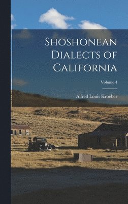 Shoshonean Dialects of California; Volume 4 1