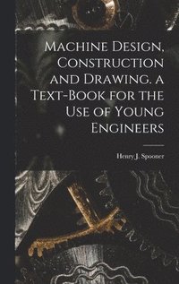 bokomslag Machine Design, Construction and Drawing. a Text-Book for the Use of Young Engineers