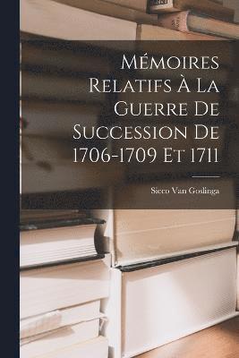 Mmoires Relatifs  La Guerre De Succession De 1706-1709 Et 1711 1