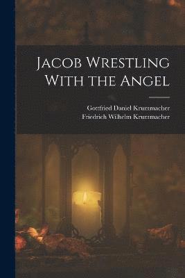 Friedrich Wilhelm Krummacher, Gottfried Daniel Krummacher - Jacob Wrestling With the Angel, Häftad