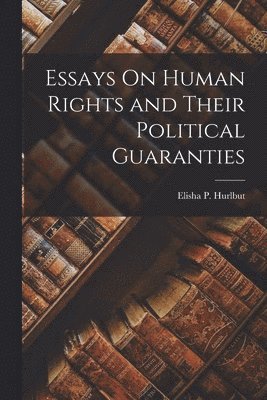 bokomslag Essays On Human Rights and Their Political Guaranties