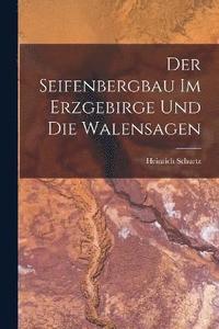 bokomslag Der Seifenbergbau Im Erzgebirge Und Die Walensagen