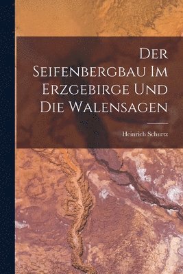 Heinrich Schurtz - Seifenbergbau Im Erzgebirge Und Die Walensagen, Häftad
