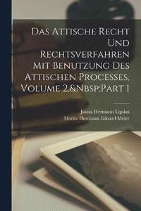 bokomslag Das Attische Recht Und Rechtsverfahren Mit Benutzung Des Attischen Processes, Volume 2, Part 1
