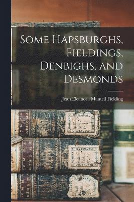 Some Hapsburghs, Fieldings, Denbighs, and Desmonds 1