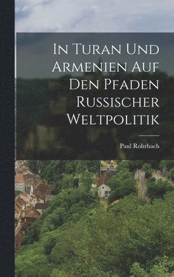 bokomslag In Turan Und Armenien Auf Den Pfaden Russischer Weltpolitik