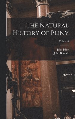 John Bostock, John Pliny - Natural History of Pliny; Volume 6, Inbunden