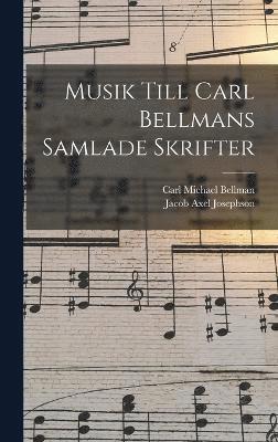 Musik Till Carl Bellmans Samlade Skrifter 1