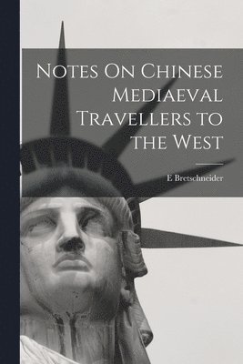 E Bretschneider, E. Bretschneider - Notes On Chinese Mediaeval Travellers to the West, Häftad