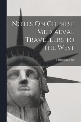 Notes On Chinese Mediaeval Travellers to the West 1