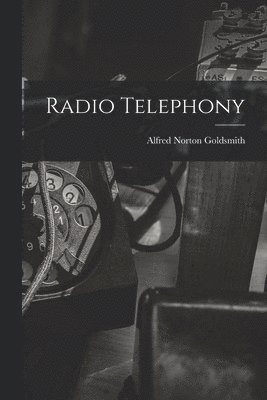 Alfred Norton Goldsmith - Radio Telephony, Häftad