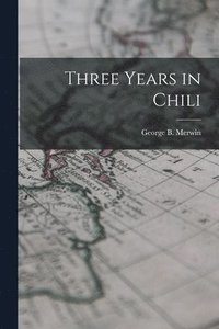 bokomslag Three Years in Chili