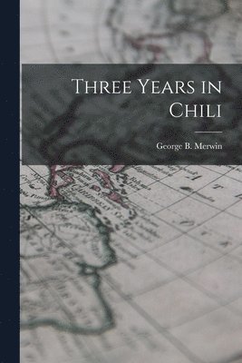 bokomslag Three Years in Chili
