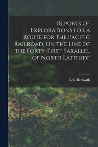 bokomslag Reports of Explorations for a Route for the Pacific Railroad, On the Line of the Forty-First Parallel of North Latitude