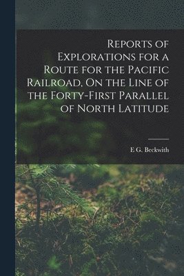 bokomslag Reports of Explorations for a Route for the Pacific Railroad, On the Line of the Forty-First Parallel of North Latitude