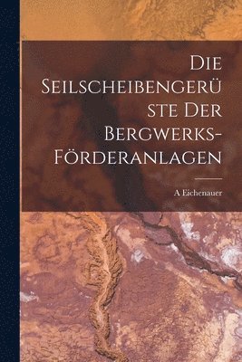 bokomslag Die Seilscheibengerste Der Bergwerks-Frderanlagen