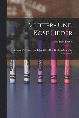 Friedrich Fröbel - Mutter- Und Kose Lieder, Häftad