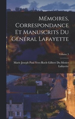 Mmoires, Correspondance Et Manuscrits Du Gnral Lafayette; Volume 3 1