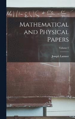 Mathematical and Physical Papers; Volume 2 1