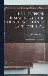 bokomslag The Electrical Researches of the Honourable Henry Cavendish, F.R.S.