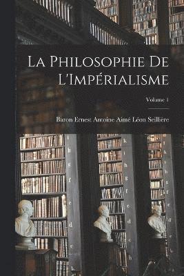 La Philosophie De L'Imprialisme; Volume 1 1