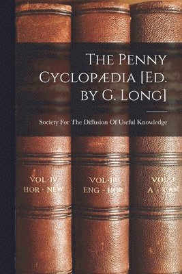 The Penny Cyclopdia [Ed. by G. Long] 1