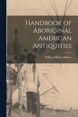 bokomslag Handbook of Aboriginal American Antiquities