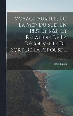 Voyage Aux les De La Mer Du Sud, En 1827 Et 1828, Et Relation De La Dcouverte Du Sort De La Prouse ... 1
