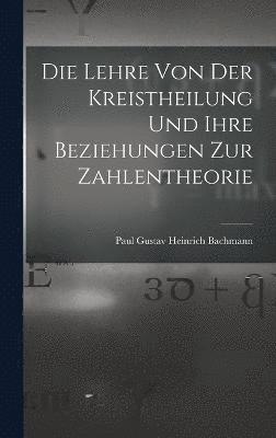 bokomslag Die Lehre Von Der Kreistheilung Und Ihre Beziehungen Zur Zahlentheorie