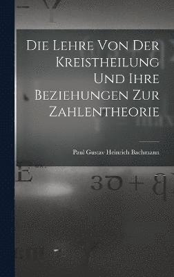 Lehre Von Der Kreistheilung Und Ihre Beziehungen Zur Zahlentheorie