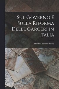 bokomslag Sul Governo E Sulla Riforma Delle Carceri in Italia