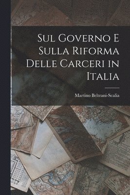 bokomslag Sul Governo E Sulla Riforma Delle Carceri in Italia