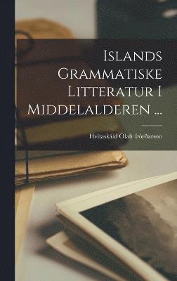 Islands Grammatiske Litteratur I Middelalderen ... 1
