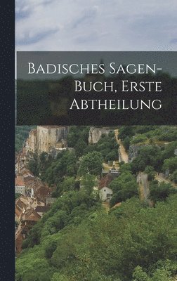 bokomslag Badisches Sagen-Buch, Erste Abtheilung