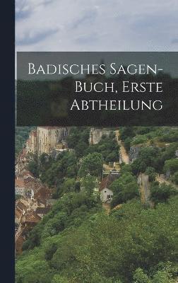 Badisches Sagen-Buch, Erste Abtheilung 1