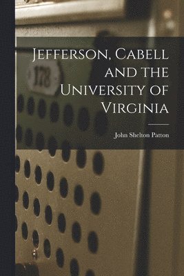 John Shelton Patton - Jefferson, Cabell and the University of Virginia, Häftad