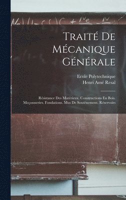 Henri Amé Resal, Ecole Polytechnique, Ecole Resal, Henri Amé - Traité De Mécanique Générale, Inbunden
