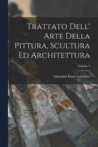 bokomslag Trattato Dell' Arte Della Pittura, Scultura Ed Architettura; Volume 3