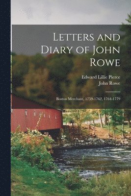 Edward Lillie Pierce, John Rowe - Letters and Diary of John Rowe, Häftad