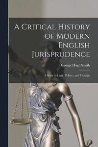 bokomslag A Critical History of Modern English Jurisprudence